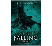 Last Light Falling - Legion, Book Iv