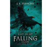 Last Light Falling - Legion, Book Iv