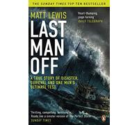 Last Man Off: A True Story of Disaster, Survival and One Man's Ultimate Test