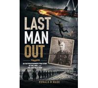 Last Man Out: An RAF Rear Gunner's True Story of Fire, Wire, and the Long Walk Home