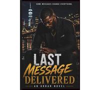 Last Message Delivered: A Gritty Urban Thriller About Truth, Betrayal, & Survival