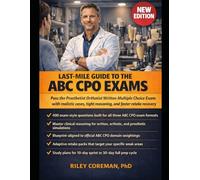 LAST-MILE GUIDE TO THE ABC CPO EXAMS: Pass the Prosthetist Orthotist Written Multiple Choice Exam with realistic cases, tight reasoning, and faster retake recovery