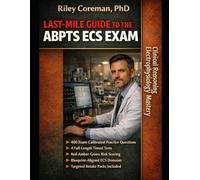 LAST-MILE GUIDE TO THE ABPTS ECS EXAM: Pass the ABPTS ECS Exam with Clinical Reasoning, Precise Electrophysiology, and Exam-Ready Mastery
