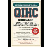 LAST-MILE QIHC(ASCP) EXAM GUIDE: 1500+ Exam-Grade Questions, Blueprint-Aligned Practice, Mini Lessons, and a 30-Day Sprint Plan for the ASCP Qualification in Immunohistochemistry (QIHC)