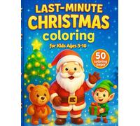 Last-Minute Christmas Coloring Book for Kids Ages 3-10: 50 Cute and Easy Holiday Coloring Pages with Santa, Elves, Bears, Snowmen and Christmas Magic