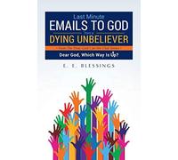 Last Minute Emails To God From A Dying Unbeliever