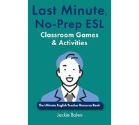 Last Minute, No-Prep ESL Classroom Games & Activities: The Ultimate English Teacher Resource Book