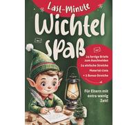 Last Minute Wichtel-Spaß in 5-15 Minuten: 24 fertige Wichtelbriefe & Streiche zum Ausschneiden - blitzschnell umgesetzt für Eltern mit extra wenig ... 4-8 Jahre | Material-Liste & Express-Ideen