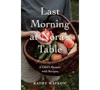 Last Morning at Nora's Table: A Chef's Memoir with Recipes