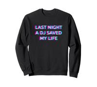 Last Night A DJ Saved My Life Festival EDM Techno Rave Sweatshirt