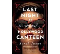 Last Night at the Hollywood Canteen by Sarah James Sarah James (Auteur)