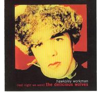 Hawksley Workman - Last Night We Were (Delicious)