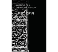 Last Of A Dying Breed: A Memoir Of A Traditional Artisan