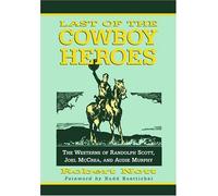 Last Of The Cowboy Heroes : The Westerns Of Randolph Scott, Joel Mccrea, And Audie Murphy