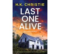 Last One Alive: A heart-stopping and completely unputdownable crime thriller