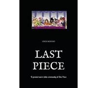Last Piece: Il Grande Tesoro Della Community Di One Piece (Italian Edition)