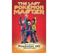 Last Pokemon Master An Unofficial Pokemon Go Adventure by Carol Christo Inconnu (Auteur)