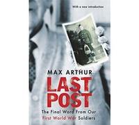 Last Post: The Final Word From Our First World War Soldiers (Gentleman Bastards) Arthur, Max (Auteur)
