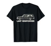 Last Responder Hearse Funeral Morgue Dark Humor EMT T-Shirt