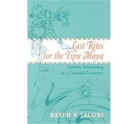 Last Rites for the Tipu Maya Keith P. Jacobi (Auteur)