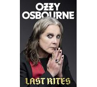 Ozzy Osbourne – Last Rites – Récits inédits d'une vie légendaire du hellraiser du rock – Relié