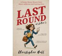 Last Round at Lottie’s: A Funny, Messy, Honest Story About Addiction and Starting Over