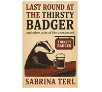 LAST ROUND AT THE THIRSTY BADGER: and other tales of the unexpected