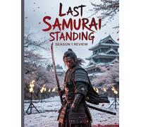 Last Samurai Standing Season 1 Review: The Unofficial Guide to the Kodoku: Unlocking the Strategy, Historical Context, and Season 2 Theories Behind Japan's Brutal End-of-an-Era Survival Drama