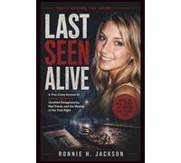LAST SEEN ALIVE: A True Crime Account of Lauren Spierer’s Unsolved Disappearance, Real Events, and the Mystery of Her Final Night