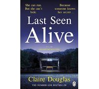 Last Seen Alive: From the author of No. 1 Sunday Times Bestseller, The New Neighbours