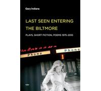 Last Seen Entering the Biltmore: Plays, Short Fiction, Poems 1975-2010