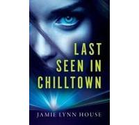 Last Seen In Chilltown Paperback Book By Jamie Lynn House