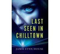 Last Seen In Chilltown Paperback Book By Jamie Lynn House