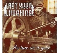 Last Seen Laughing - As True As It Gets
