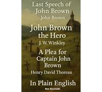Last Speech of John Brown, John Brown the Hero, A Plea for Captain John Brown, In Plain English