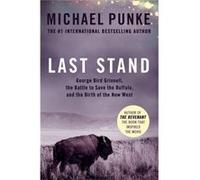 Last Stand: George Bird Grinnell, The Battle To Save The Buffalo, And The Birth Of The New West (Paperback) Michael Punke, (Auteur)