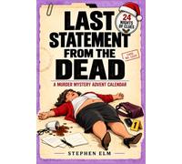 LAST STATEMENT FROM THE DEAD - A murder Mystery Advent Calendar: Crime Puzzle Book for Mystery Lovers with Police Interviews, Contradictory Testimony, ... Final Statement That Changes the Entire Case
