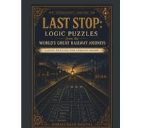 Last Stop: Logic Puzzles from the World's Great Railway Journeys - Puzzled Planet, Book Two