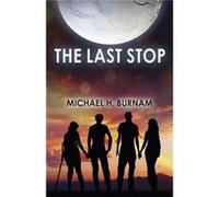 Last Stop The by Michael H. Burnam Michael H Burnam (Auteur)