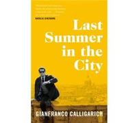 Last Summer in the City by Gianfranco Calligarich Gianfranco Calligarich (Auteur)