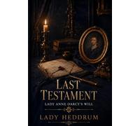 Last Testament: Lady Anne Darcy’s Missing Will: A Pride and Prejudice-Inspired Regency Mystery