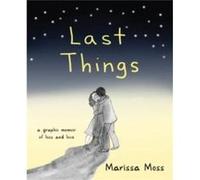 Last Things by Marissa Marissa Moss Moss Marissa (Marissa Moss) Moss (Auteur)