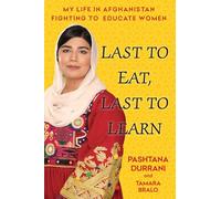 Last to Eat, Last to Learn: My Life in Afghanistan Fighting to Educate Women