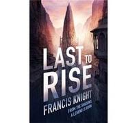 Last to Rise: Book 3 of the Rojan Dizon Novels Knight, Francis (Auteur)