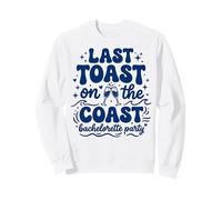 Last Toast on The Coast Bachelor Party Sweatshirt
