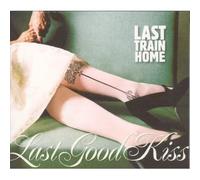 Last Train Home - Last Good Kiss -Digi-