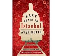 Last Train to Istanbul by Ayse Kulin Kulin, Ayse (Auteur)