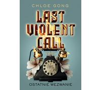 Last Violent Call Ostatnie wezwanie - Chloe Gong (livre en polonais)