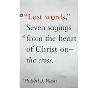 Last Words: Seven Sayings from the Heart of Christ on the Cross