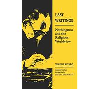 Nishida – Last Writings: Nothingness and the Religious Worldview